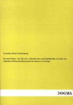 Bernard Palissy - der Künstler, Naturforscher und Schriftsteller als Vater der induktiven Wissenschaftsmethode des Bacon von Verulam de Alexander Bruno Hanschmann