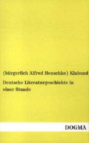 Deutsche Literaturgeschichte in einer Stunde de (bürgerlich Alfred Henschke) Klabund