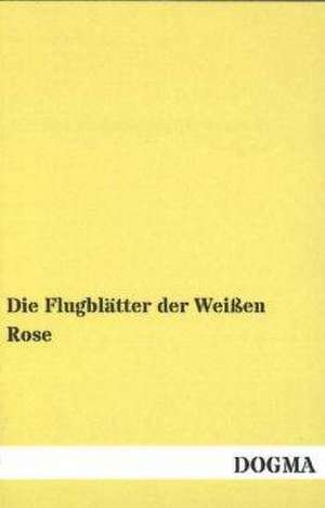 Die Flugblätter der Weißen Rose de Weisse Rose