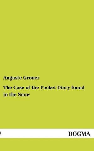 The Case of the Pocket Diary found in the Snow de Auguste Groner