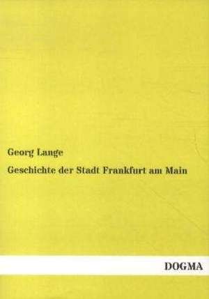 Geschichte der Stadt Frankfurt am Main de Georg Lange