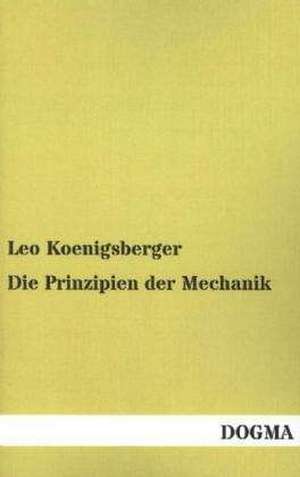 Die Prinzipien der Mechanik de Leo Koenigsberger