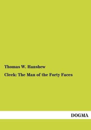 Cleek: The Man of the Forty Faces de Thomas W. Hanshew