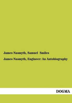 James Nasmyth, Engineer: An Autobiography de James Nasmyth