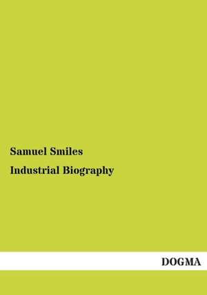 Industrial Biography de Samuel Smiles