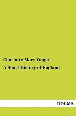 A Short History of England de Charlotte Mary Yonge