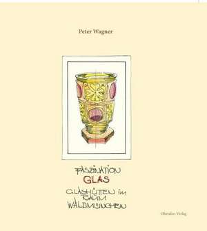 Faszination Glas de Peter Wagner