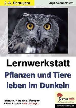 Lernwerkstatt Pflanzen und Tiere leben im Dunkeln de Anja Hammelstein