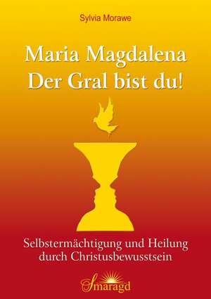 Maria Magdalena - Der Gral bist du! de Sylvia Morawe