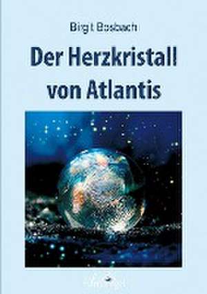 Der Herzkristall von Atlantis de Birgit Bosbach