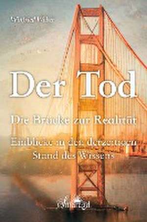 Der Tod, die Brücke zur Realität de Winfried Weber