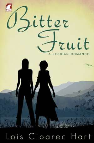 Bitter Fruit - A Lesbian Romance de Lois Cloarec Hart