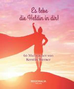 Es lebe die Heldin in dir! de Kerstin Werner