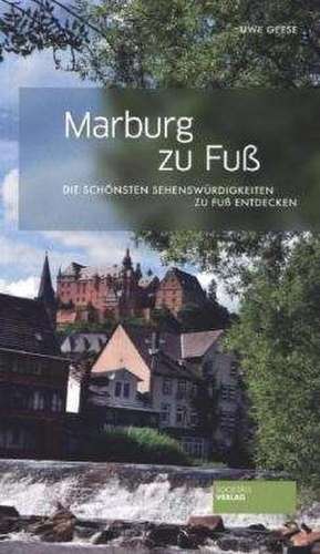 Marburg zu Fuß de Uwe Geese