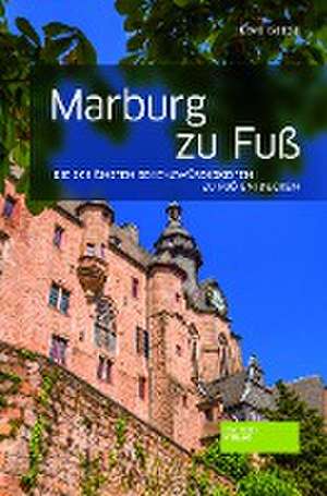 Marburg zu Fuß de Uwe Geese