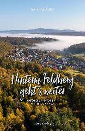 Hinterm Feldberg geht's weiter de Matthias Pieren