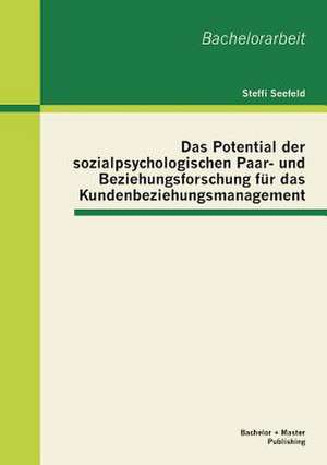 Das Potential Der Sozialpsychologischen Paar- Und Beziehungsforschung Fur Das Kundenbeziehungsmanagement: Am Beispiel Von Seltenen Erden Und Germanium de Steffi Seefeld