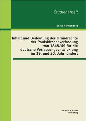 Inhalt Und Bedeutung Der Grundrechte Der Paulskirchenverfassung Von 1848/49 Fur Die Deutsche Verfassungsentwicklung Im 19. Und 20. Jahrhundert: Eignung Zur Personalauswahl in Management Und Vertrieb de Eerke Pannenborg