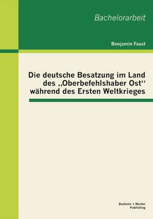 Die Deutsche Besatzung Im Land Des Oberbefehlshaber Ost" Wahrend Des Ersten Weltkrieges: Tiere ALS Alter Ego Und Religionsfigur in Der Kunst Franz Marcs, Max Ernsts Und Joseph Beuys' de Benjamin Faust