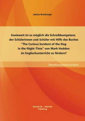 Inwieweit Ist Es Moglich Die Schreibkompetenz Der Schulerinnen Und Schuler Mit Hilfe Des Buches the Curious Incident of the Dog in the Night-Time Vo: Eine Linguistische Studie Uber Ein Naturliches Sprachkontaktphanomen de Jessica Brauburger