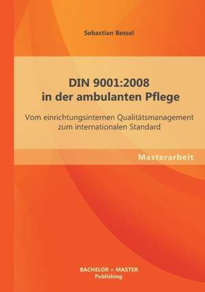 Din 9001: Vom Einrichtungsinternen Qualitatsmanagement Zum Internationalen Standard de Sebastian Bessel