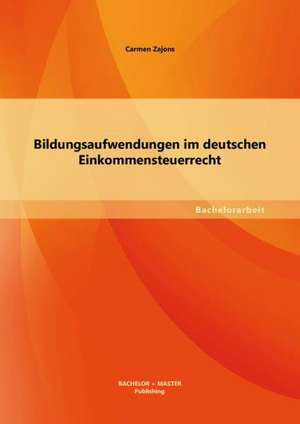 Bildungsaufwendungen Im Deutschen Einkommensteuerrecht: Online Und Offline Handel Erfolgreich Verbinden de Carmen Zajons