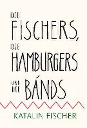 Die Fischers, die Hamburgers und die Bands de Katalin Fischer