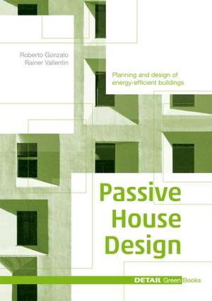 Passive House Design: A compendium for architects de Gonzalo Roberto