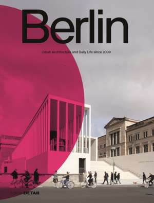 Berlin – Urban Architecture and Daily Life 2009–2022 de Florian Heilmeyer