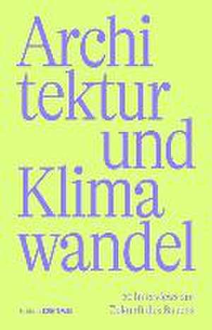 Architektur und Klimawandel – 20 Interviews zur Zukunft des Bauens de Sandra Hofmeister