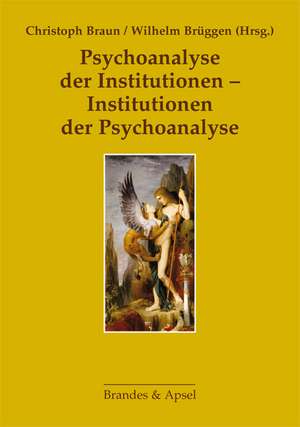 Psychoanalyse der Institutionen - Institutionen der Psychoanalyse de Wilhelm Brüggen