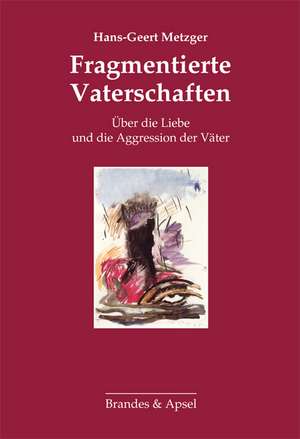 Fragmentierte Vaterschaften de Hans-Geert Metzger