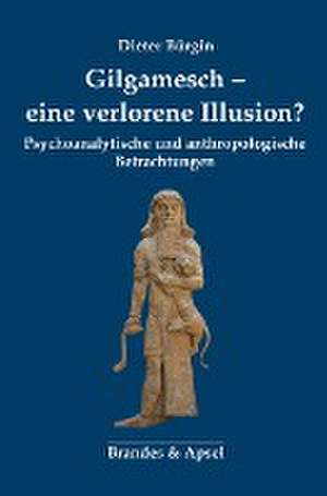 Gilgamesch - eine verlorene Illusion? de Dieter Bürgin