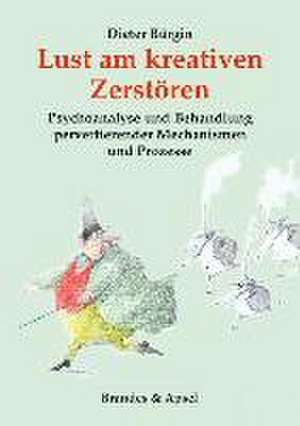 Lust am kreativen Zerstören de Dieter Bürgin