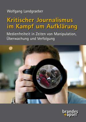 Kritischer Journalismus im Kampf um Aufklärung de Wolfgang Landgraeber