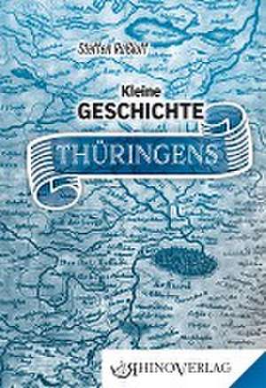 Kleine Geschichte Thüringens de Steffen Raßloff