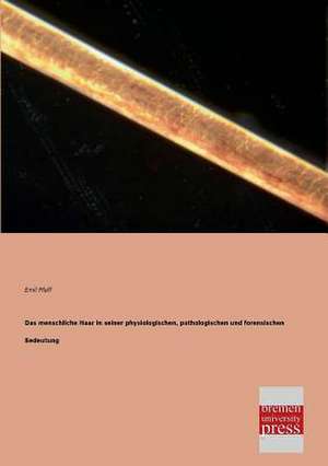 Das menschliche Haar in seiner physiologischen, pathologischen und forensischen Bedeutung de Emil Pfaff