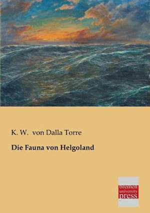 Die Fauna von Helgoland de K. W. Von Dalla Torre