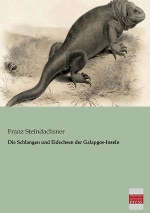 Die Schlangen und Eidechsen der Galapgos-Inseln de Franz Steindachsner