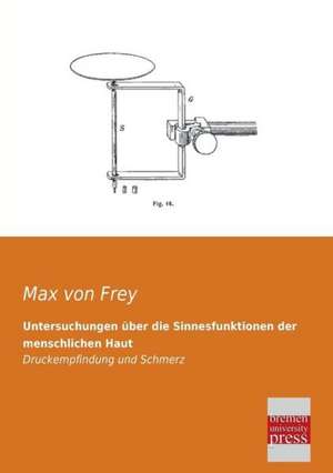 Untersuchungen über die Sinnesfunktionen der menschlichen Haut de Max Von Frey