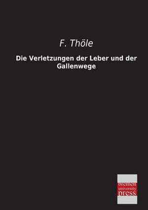 Die Verletzungen der Leber und der Gallenwege de F. Thöle