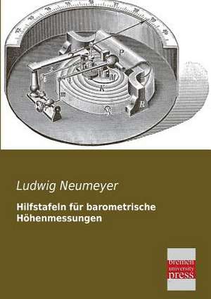 Hilfstafeln für barometrische Höhenmessungen de Ludwig Neumeyer