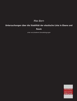 Untersuchungen über die Stabilität der elastische Linie in Ebene und Raum de Max Born