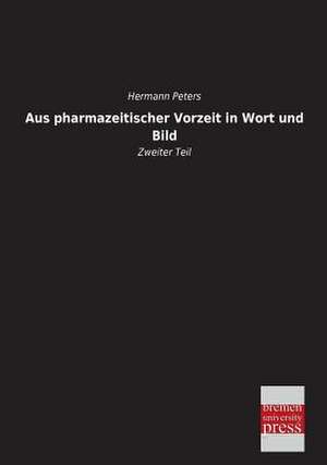 Aus pharmazeitischer Vorzeit in Wort und Bild de Hermann Peters