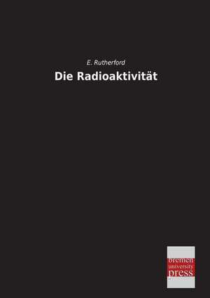 Die Radioaktivität de E. Rutherford