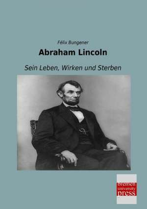 Abraham Lincoln de Félix Bungener