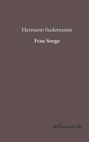 Frau Sorge de Hermann Sudermann