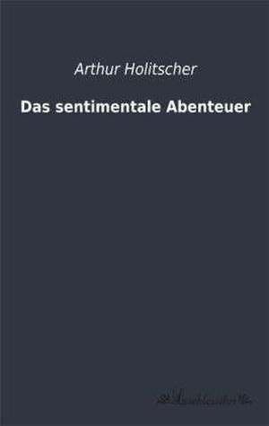 Das sentimentale Abenteuer de Arthur Holitscher