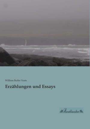 Erzählungen und Essays de William Butler Yeats