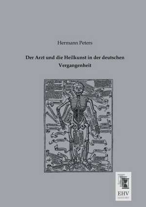 Der Arzt und die Heilkunst in der deutschen Vergangenheit de Hermann Peters